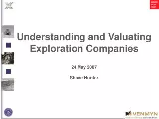 Understanding and Valuating Exploration Companies 24 May 2007 Shane Hunter