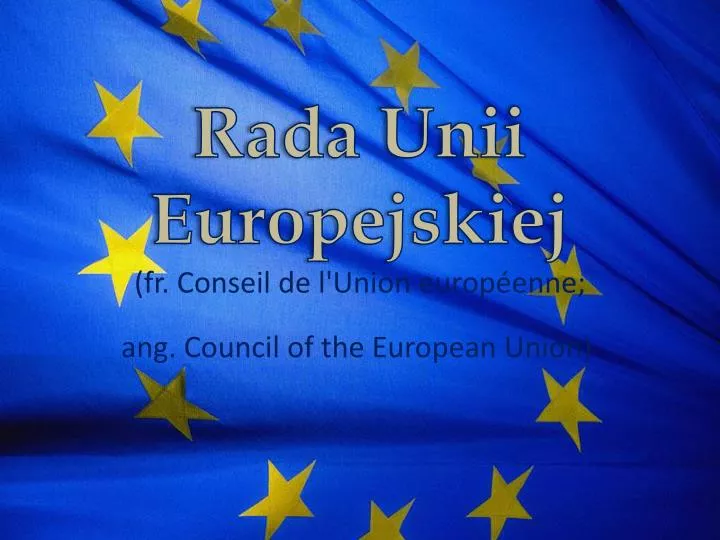 rada unii europejskiej fr conseil de l union europ enne ang council of the european union