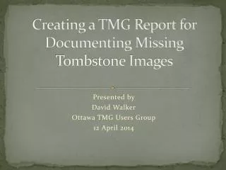 Creating a TMG Report for Documenting Missing Tombstone Images