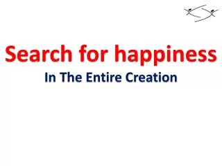 Search for happiness In The Entire Creation