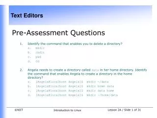 Pre-Assessment Questions Identify the command that enables you to delete a directory? mkdir rmdir