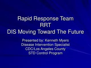 Rapid Response Team RRT DIS Moving Toward The Future