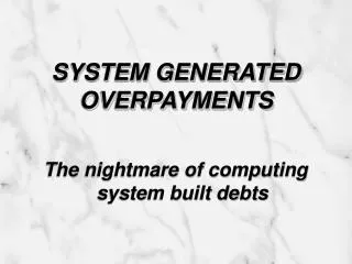 SYSTEM GENERATED OVERPAYMENTS