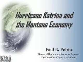 Paul E. Polzin Bureau of Business and Economic Research The University of Montana - Missoula