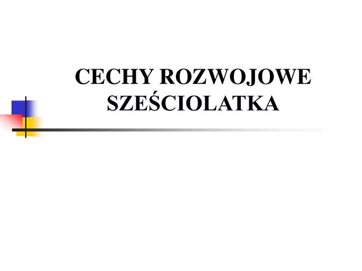 cechy rozwojowe sze ciolatka