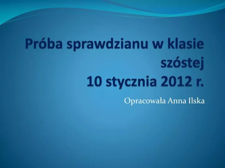 pr ba sprawdzianu w klasie sz stej 10 stycznia 2012 r