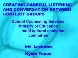 CREATING CAREFUL LISTENING AND CONVERSATION BETWEEN CONFLICT GROUPS