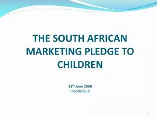 THE SOUTH AFRICAN MARKETING PLEDGE TO CHILDREN 11 th June 2009 Inanda Club