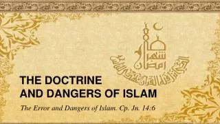 The Doctrine and Dangers of Islam