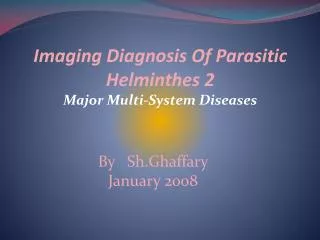 Imaging Diagnosis Of Parasitic Helminthes 2 Major Multi-System Diseases