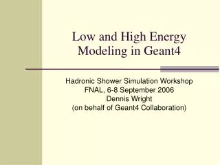 Low and High Energy Modeling in Geant4