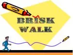BRISK WALK - slide 1