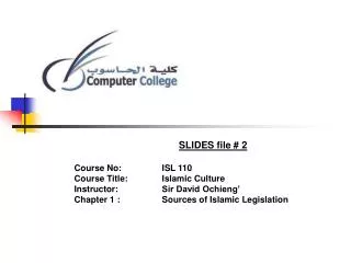 SLIDES file # 2 Course No: 		ISL 110 Course Title: 	Islamic Culture