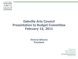 Oakville Arts Council Presentation to Budget Committee February 15, 2011 Victoria Behune