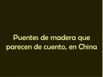 Puentes de madera que parecen de cuento, en China - slide 1