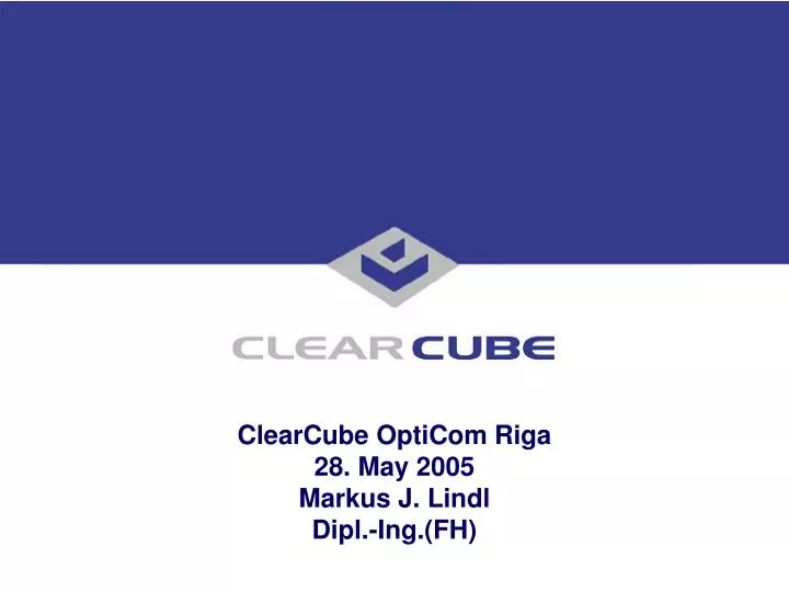 clearcube opticom riga 28 may 2005 markus j lindl dipl ing fh