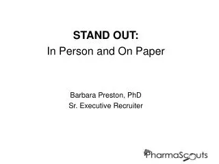 STAND OUT: In Person and On Paper Barbara Preston, PhD Sr. Executive Recruiter