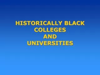 HISTORICALLY BLACK COLLEGES AND UNIVERSITIES