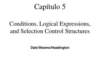 Capítulo 5 Conditions, Logical Expressions, and Selection Control Structures