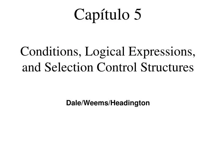 cap tulo 5 conditions logical expressions and selection control structures