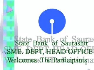 State Bank of Saurashtr .SME. DEPT, HEAD OFFICE Welcomes The Participants