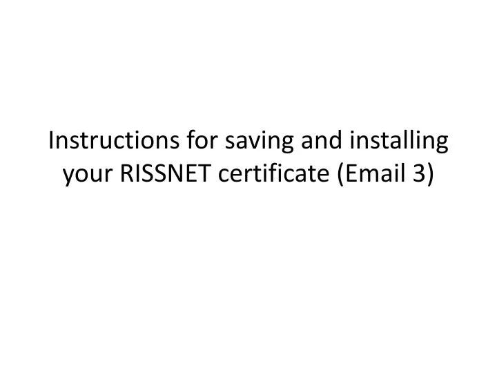 instructions for saving and installing your rissnet certificate email 3