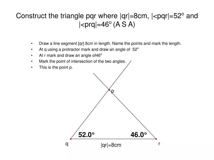 construct the triangle pqr where qr 8cm pqr 52 o and prq 46 o a s a