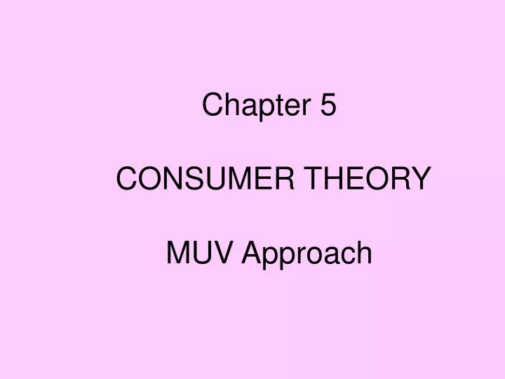 chapter 5 consumer theory muv approach