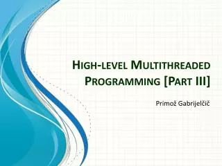 High-level Multithreaded Programming [Part III]