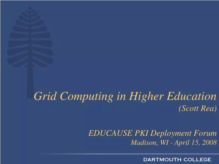 grid computing in higher education scott rea educause pki deployment forum madison wi april 15 2008