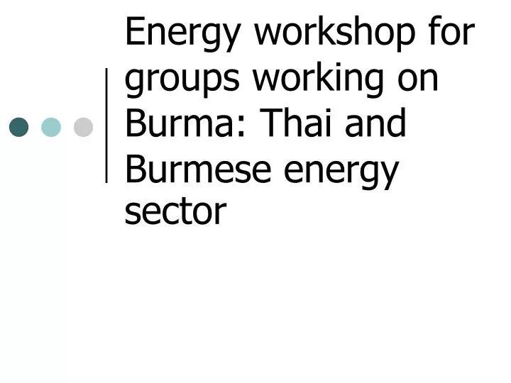 energy workshop for groups working on burma thai and burmese energy sector