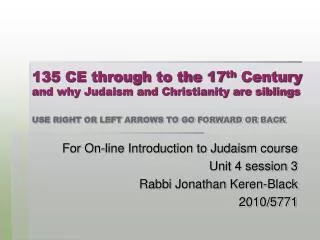 For On-line Introduction to Judaism course Unit 4 session 3 Rabbi Jonathan Keren-Black 2010/5771