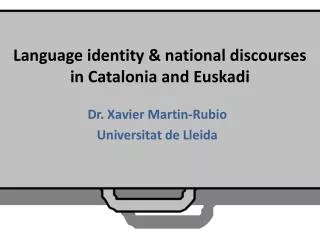 Language identity &amp; national discourses in Catalonia and Euskadi