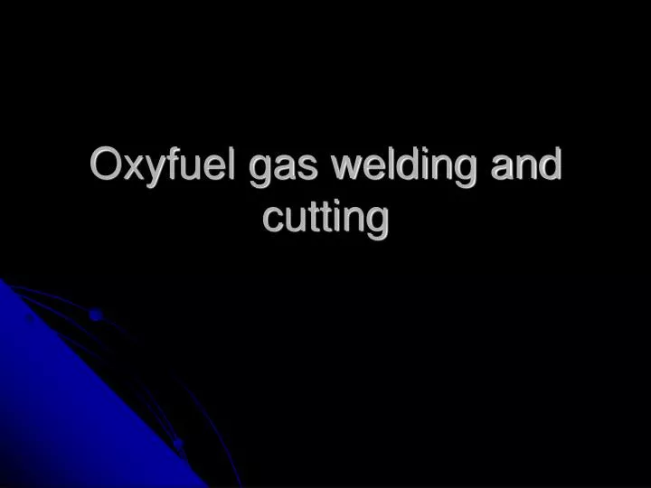 oxyfuel gas welding and cutting