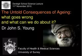 The Untold Consequences of Ageing: what goes wrong and what can we do about it?