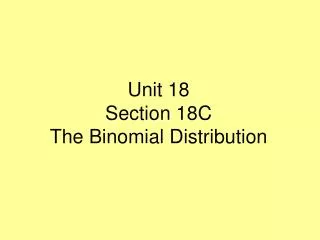 Unit 18 Section 18C The Binomial Distribution