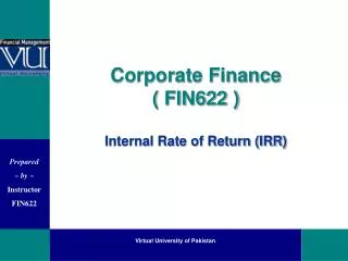 Corporate Finance ( FIN622 ) Internal Rate of Return (IRR)