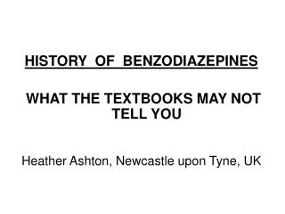 HISTORY OF BENZODIAZEPINES WHAT THE TEXTBOOKS MAY NOT TELL YOU