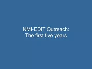 NMI-EDIT Outreach: The first five years