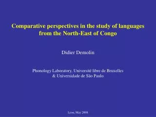 Comparative perspectives in the study of languages from the North-East of Congo Didier Demolin