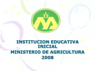 INSTITUCION EDUCATIVA INICIAL MINISTERIO DE AGRICULTURA 2008