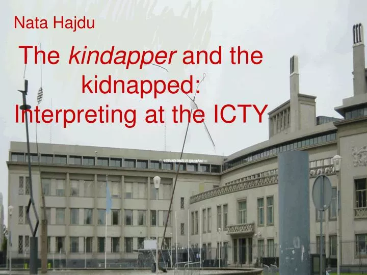 the kindapper and the kidnapped interpreting at the icty