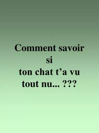comment savoir si ton chat t a vu tout nu