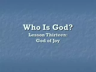Who Is God? Lesson Thirteen: God of Joy