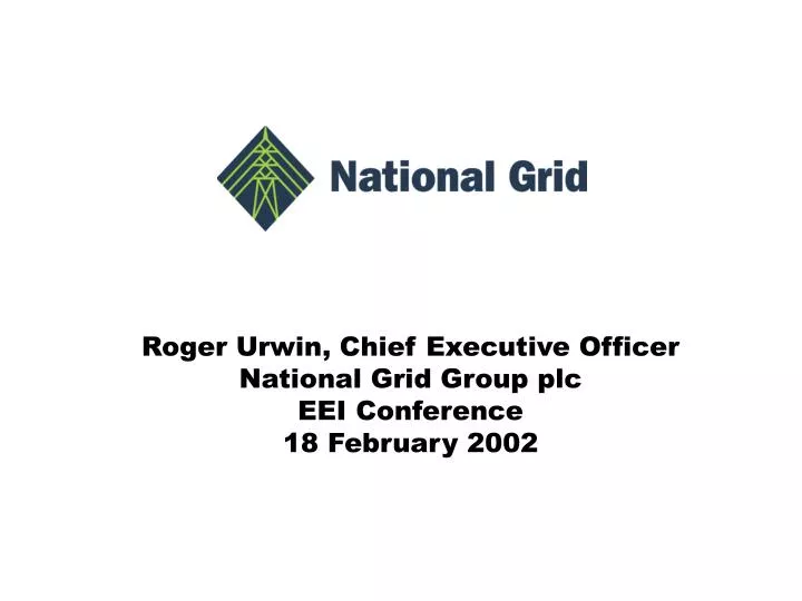 roger urwin chief executive officer national grid group plc eei conference 18 february 2002