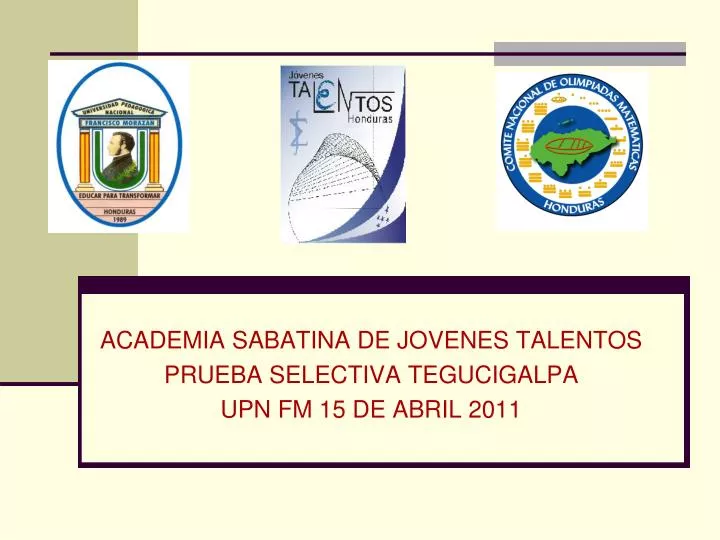 academia sabatina de jovenes talentos prueba selectiva tegucigalpa upn fm 15 de abril 2011