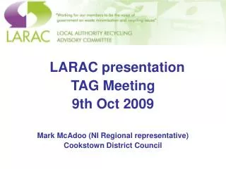 LARAC presentation TAG Meeting 9th Oct 2009 Mark McAdoo (NI Regional representative)