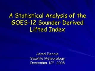 A Statistical Analysis of the GOES-12 Sounder Derived Lifted Index