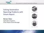 Solving Automation Reporting Problems with Dream Report - slide 1