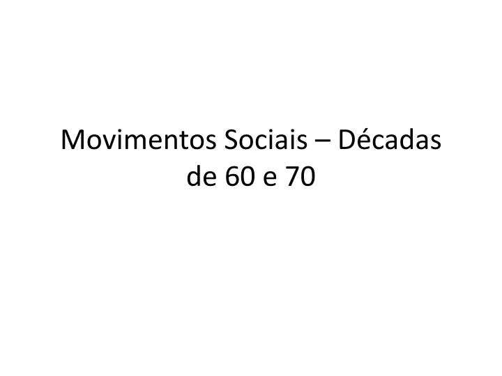 movimentos sociais d cadas de 60 e 70